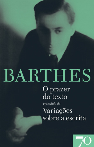O Prazer Do Texto Precedido De Variações Sobre A Escrita, De Roland Barthes. Editora Edições 70 Em Português