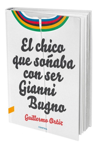 EL CHICO QUE SOÑABA CON SER GIANNI BUGNO, de ORTIZ GUILLERMO. Editorial EDITORIAL CONTRA, tapa dura en español, 2020