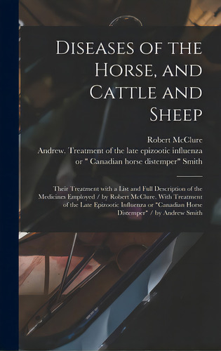 Diseases Of The Horse, And Cattle And Sheep: Their Treatment With A List And Full Description Of ..., De Mcclure, Robert. Editorial Legare Street Pr, Tapa Dura En Inglés