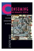 Comprar Libro:  Consuming The Romantic Utopia: Love And The Cultural
