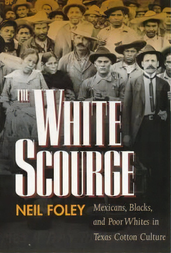 The White Scourge, De Neil Foley. Editorial University California Press, Tapa Blanda En Inglés