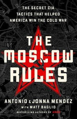 The Moscow Rules : The Secret Cia Tactics That Helped Ame...