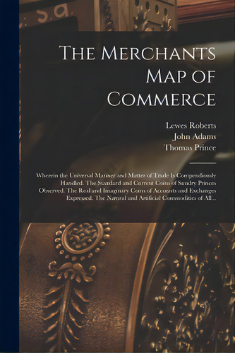 The Merchants Map Of Commerce: Wherein The Universal Manner And Matter Of Trade Is Compendiously ..., De Roberts, Lewes 1596-1640. Editorial Legare Street Pr, Tapa Blanda En Inglés