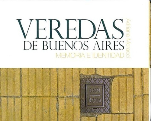 Veredas De Buenos Aires Memoria E Identidad - Adriana Moracc