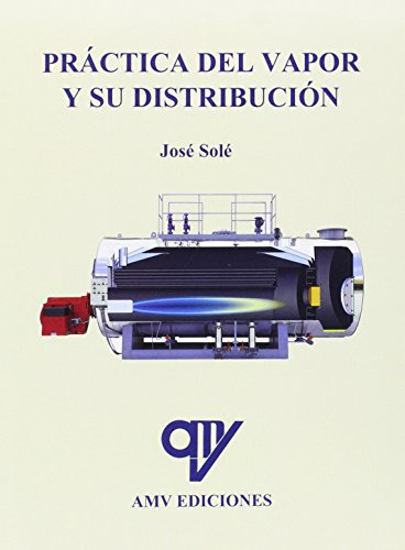 Libro Práctica Del Vapor Y Su Distribución De José Solé Ed: