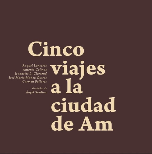 Cinco viajes a la ciudad de Am, de L. Clariond, Jeannette. Editorial Vaso roto ediciones, tapa blanda en español