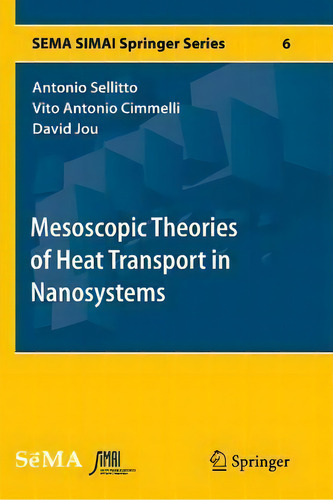Mesoscopic Theories Of Heat Transport In Nanosystems, De Antonio Sellitto. Sema Simai Springer Series, Vol. 1. Editorial Springer International Publishing Ag, Tapa Blanda En Inglés