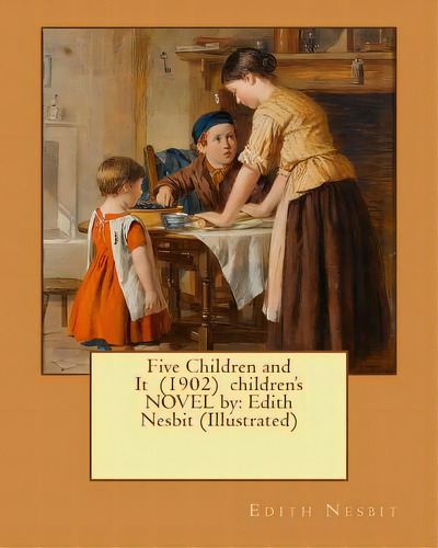 Five Children And It (1902) Children's Novel By: Edith Nesbit (illustrated), De Nesbit, Edith. Editorial Createspace, Tapa Blanda En Inglés