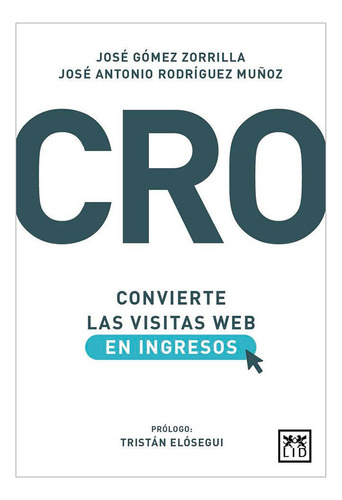 Cro: Convierte Las Visitas Web En Ingresos, De Gómez-zorrilla, José. Lid Editorial Empresarial, S.l., Tapa Blanda En Español