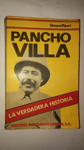 Pancho Villa - La Verdadera Historia - Ettore Pierri (b500)