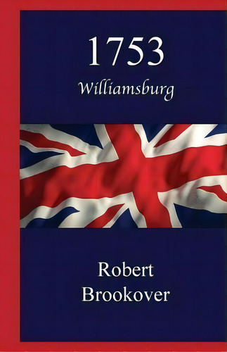 1753 : Williamsburg, De Robert Brookover. Editorial Createspace Independent Publishing Platform, Tapa Blanda En Inglés