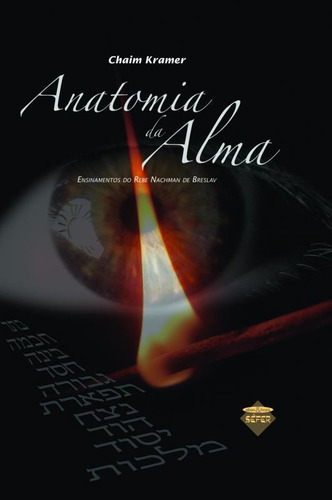Anatomia da Alma: : Ensinamentos do Rebe Nachman de Breslav, de Chaim Kramer. Editora SEFER, capa mole em português
