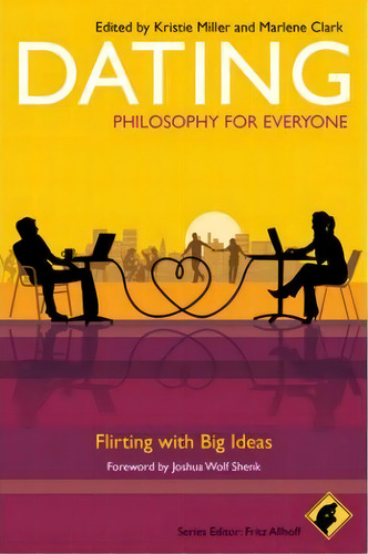 Dating - Philosophy For Everyone, De Fritz Allhoff. Editorial John Wiley Sons Ltd, Tapa Blanda En Inglés