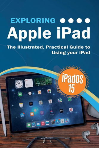 Libro: Exploring Apple iPad: Ipados 15 Edition: The Illustra