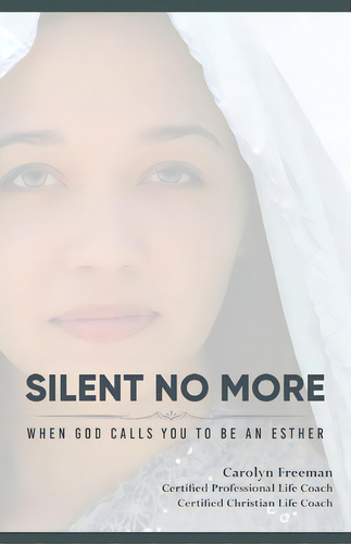 Silent No More When God Calls You To Be An Esther: Silent No More When God Calls You To Be An Esther, De Freeman, Carolyn D.. Editorial Lightning Source Inc, Tapa Blanda En Inglés