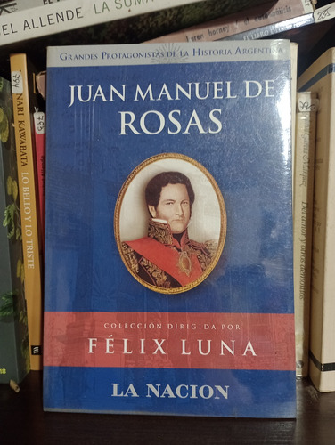 Juan Manuel De Rosas - Félix Luna - Editorial La Nación