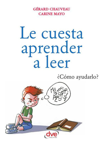 Le Cuesta Aprender A Leer, De Gérard Chauveau Y Carine Mayo