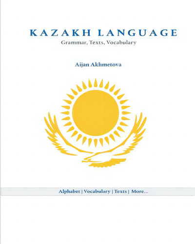 Kazakh Language: Grammar, Texts, Vocabulary, De Akhmetova, Aijan. Editorial Createspace, Tapa Blanda En Inglés