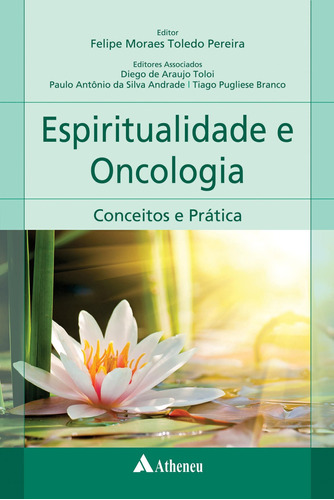 Espiritualidade em oncologia - conceitos e prática, de Pereira, Felipe Moraes Toledo. Editora Atheneu Ltda, capa mole em português, 2018
