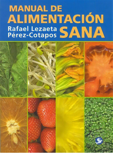 Manual de alimentación sana, de Lezaeta Pérez-Cotapos, Rafael. Editorial Pax, tapa blanda en español, 2017
