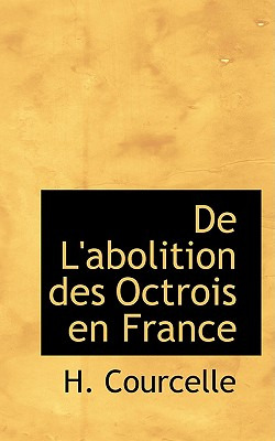 Libro De L'abolition Des Octrois En France - Courcelle, H.