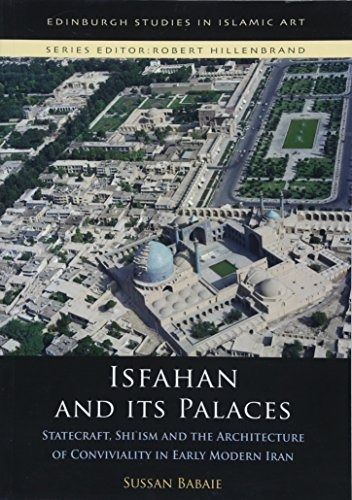 Isfahan And Its Palaces Statecraft, Shi`ism And The Architec