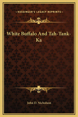 White Buffalo And Tah-tank-ka, De Nicholson, John D.. Editorial Kessinger Pub Llc, Tapa Dura En Inglés