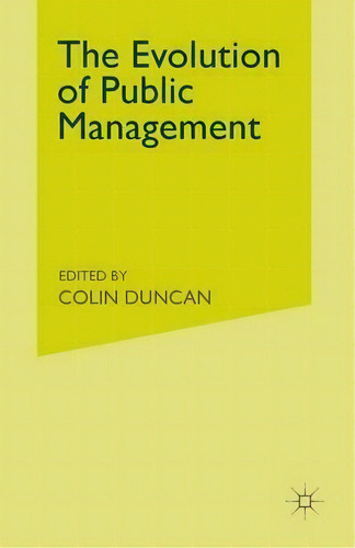 The Evolution Of Public Management, De Colin Duncan. Editorial Palgrave Macmillan, Tapa Blanda En Inglés