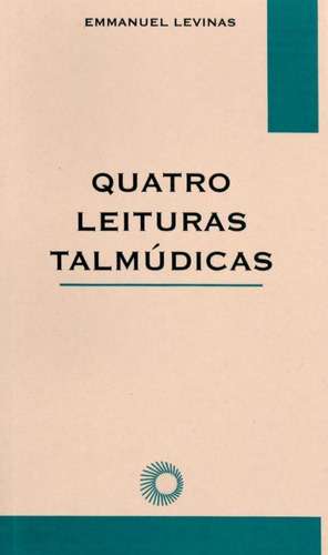 Quatro leituras talmúdicas, de Lévinas, Emmanuel. Série Elos (51), vol. 51. Editora Perspectiva Ltda., capa mole em português, 2003