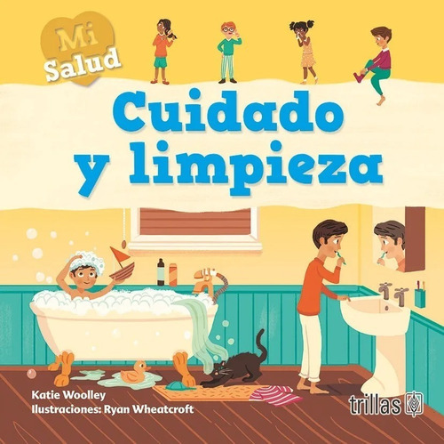 Cuidado Y Limpieza Mi Salud, De  Woolley, Katie  Wheatcroft, Ryan (ilustrador)., Vol. 1. , Tapa Blanda, Edición 1a En Español, 2019