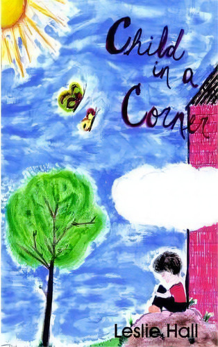 Child In A Corner, De Leslie Hall. Editorial Authorhouse, Tapa Blanda En Inglés