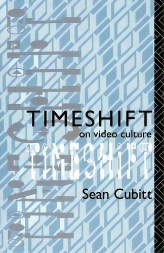 Timeshift: On Video Culture, De Sean Cubitt., Vol. 1. Editorial Taylor Francis Ltd, Tapa Blanda En Inglés