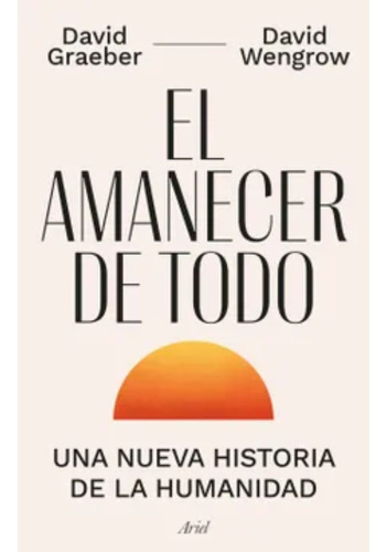 El Amanecer De Todo - David Graeber - Tapa Dura