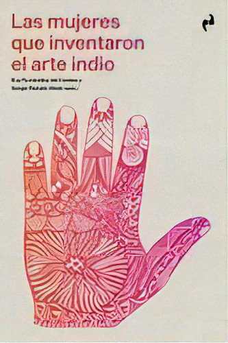 Las Mujeres Que Inventaron El Arte Indio, De Aa.vv. Editorial Ediciones Asimetricas,s.l, Tapa Blanda En Español