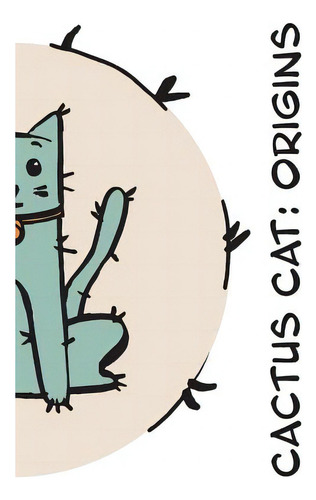 Cactus Cat: Origins, De Dodge, Dani. Editorial Blurb Inc, Tapa Blanda En Inglés