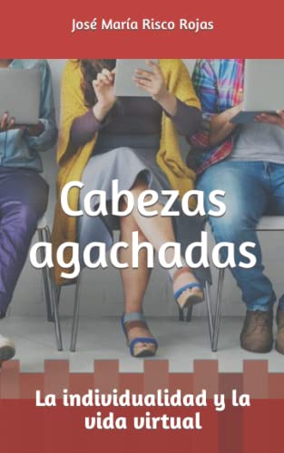 Cabezas Agachadas: La Individualidad Y La Vida Virtual