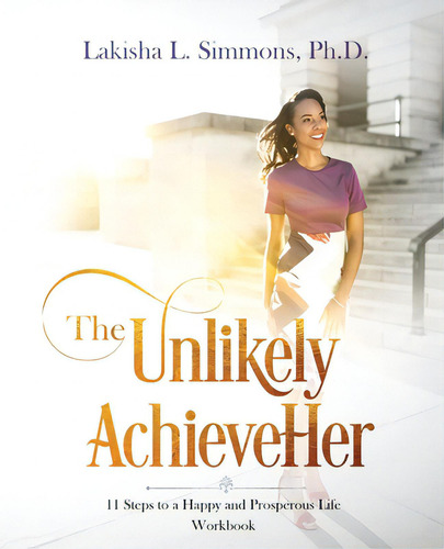 The Unlikely Achieveher: 11 Steps To A Happy And Prosperous Life (workbook), De Simmons, Lakisha L.. Editorial Lightning Source Inc, Tapa Blanda En Inglés