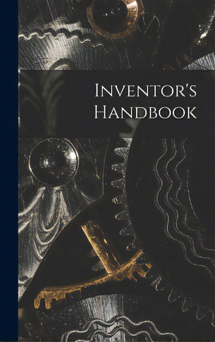 Inventor's Handbook, De Anonymous. Editorial Hassell Street Pr, Tapa Dura En Inglés