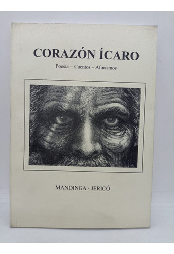 Corazon Icaro - Poesia / Cuentos / Aforismos - Mandinga 