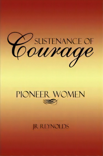 Sustenance Of Courage, De Jr Reynolds. Editorial Authorhouse, Tapa Dura En Inglés