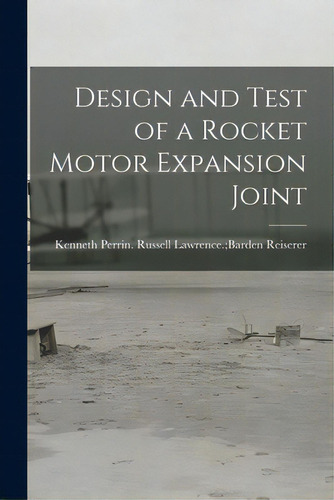 Design And Test Of A Rocket Motor Expansion Joint, De Reiserer, Russell Lawrence Barden K.. Editorial Hassell Street Pr, Tapa Blanda En Inglés