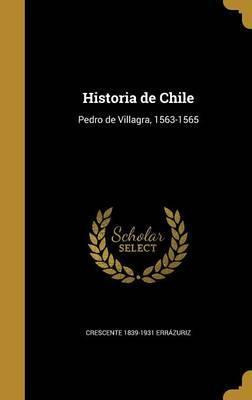 Libro Historia De Chile : Pedro De Villagra, 1563-1565 - ...