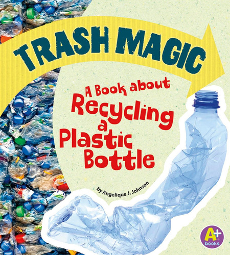 Trash Magic: A Book About Recycling A Plastic Bottle (earth Matters), De Lepetit, Angie. Editorial Capstone Press, Tapa Blanda En Inglés