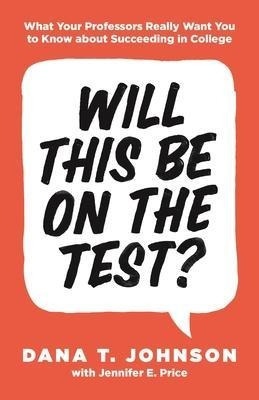 Will This Be On The Test? : What Your Professors Really W...