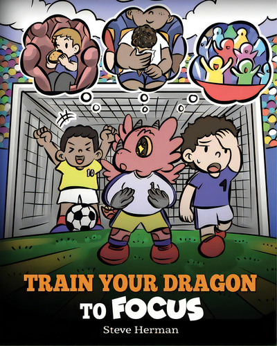 Train Your Dragon To Focus: A Children's Book To Help Kids Improve Focus, Pay Attention, Avoid Di..., De Herman, Steve. Editorial Dg Books Pub, Tapa Blanda En Inglés