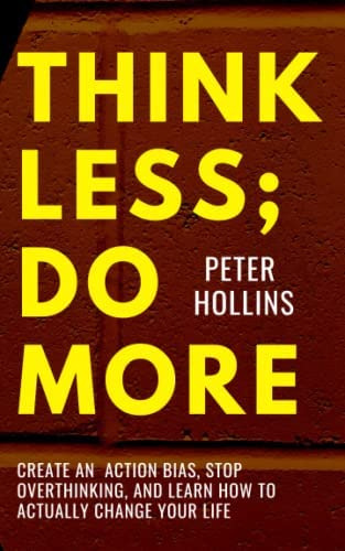 Libro: Think Less; Do More: Create An Action Bias, Stop And