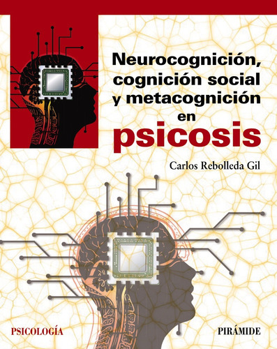 Neurocognición, cognición social y metacognición en psicosis, de Rebolleda Gil, Carlos. Serie Psicología Editorial PIRAMIDE, tapa blanda en español, 2020