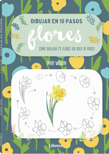 Dibujar En 10 Pasos Flores - Mary Woodin