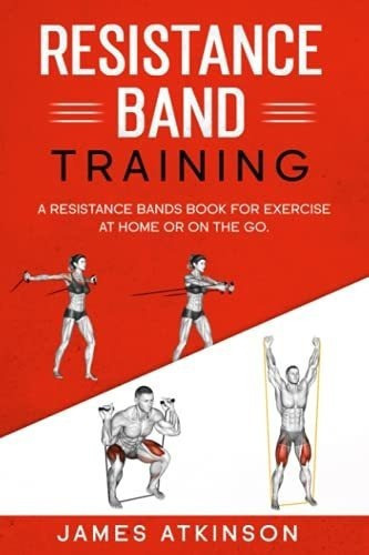 Resistance Band Training A Resistance Bands Book For, De Atkinson, James. Editorial Independently Published En Inglés