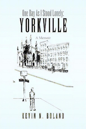 One Day As I Stood Lonely: Yorkville, De Boland, Kevin N.. Editorial Authorhouse, Tapa Dura En Inglés